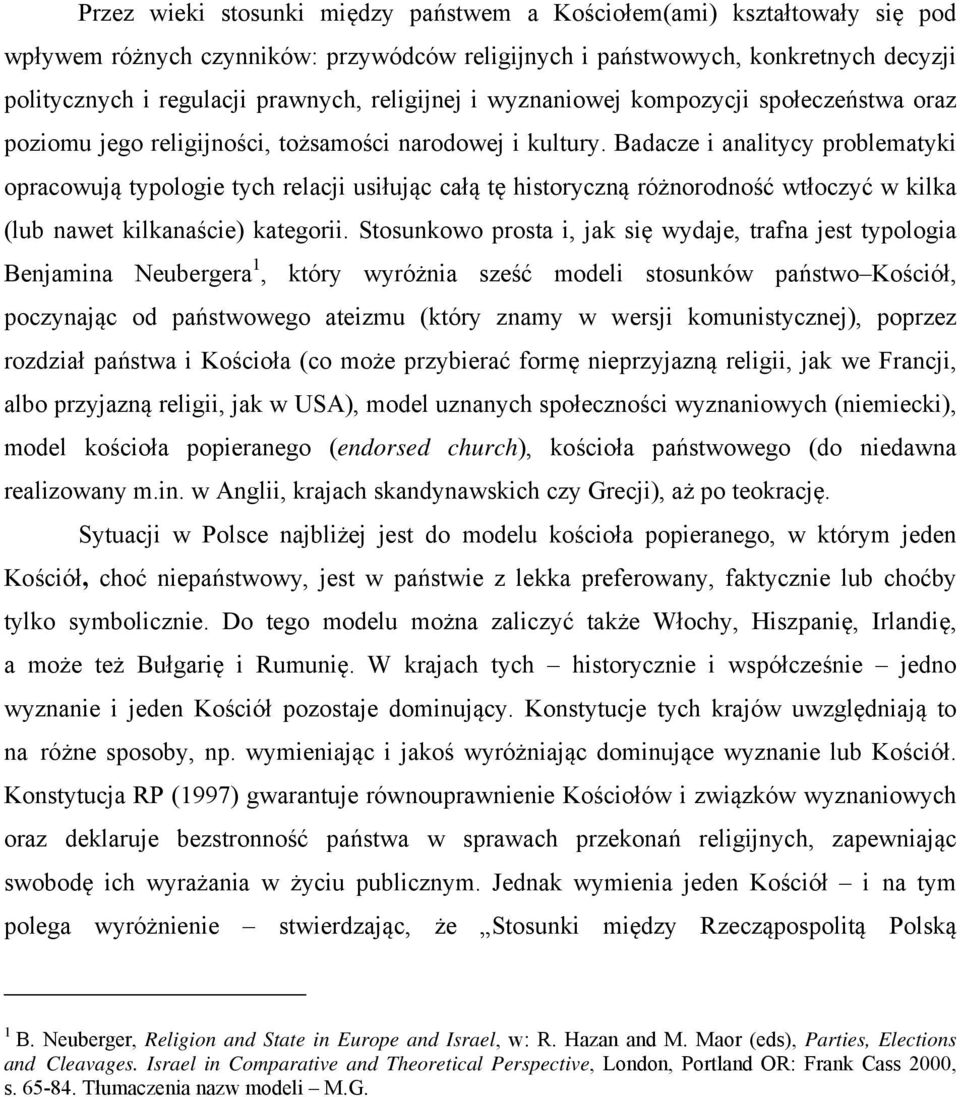 Badacze i analitycy problematyki opracowują typologie tych relacji usiłując całą tę historyczną różnorodność wtłoczyć w kilka (lub nawet kilkanaście) kategorii.