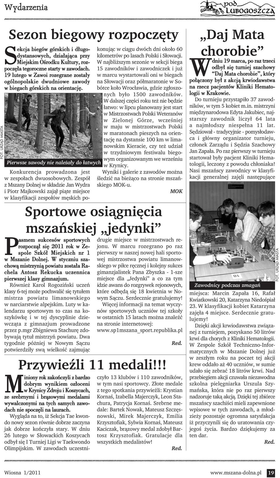 Zespół z Mszany Dolnej w składzie Jan Wydra i Piotr Majkowski zajął piąte miejsce w klasyfikacji zespołów męskich pokonując w ciągu dwóch dni około 60 kilometrów po lasach Polski i Słowacji.