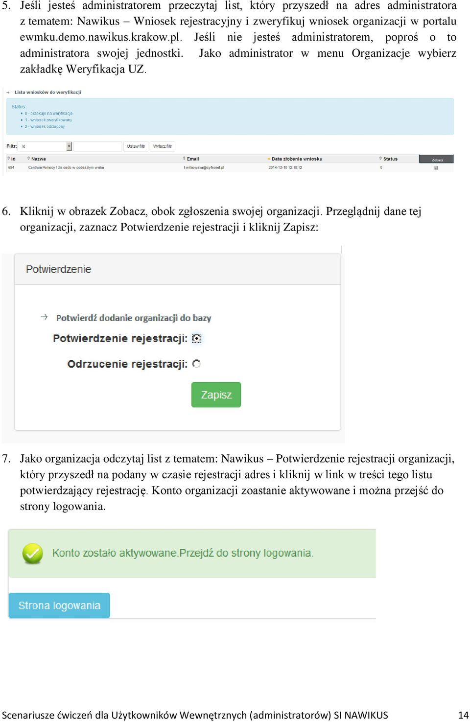 Kliknij w obrazek Zobacz, obok zgłoszenia swojej organizacji. Przeglądnij dane tej organizacji, zaznacz Potwierdzenie rejestracji i kliknij Zapisz: 7.