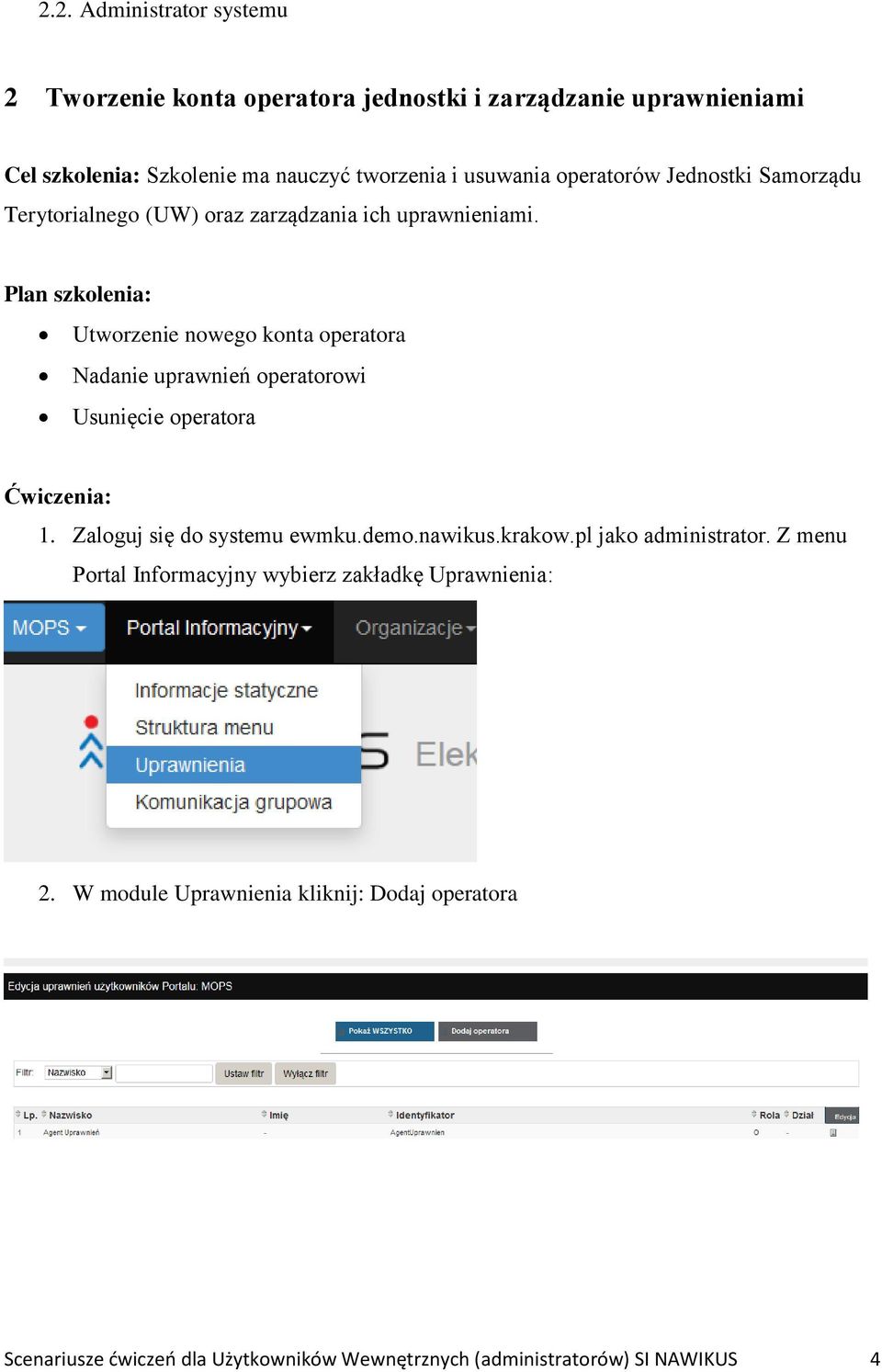 Plan szkolenia: Utworzenie nowego konta operatora Nadanie uprawnień operatorowi Usunięcie operatora Ćwiczenia: 1. Zaloguj się do systemu ewmku.demo.