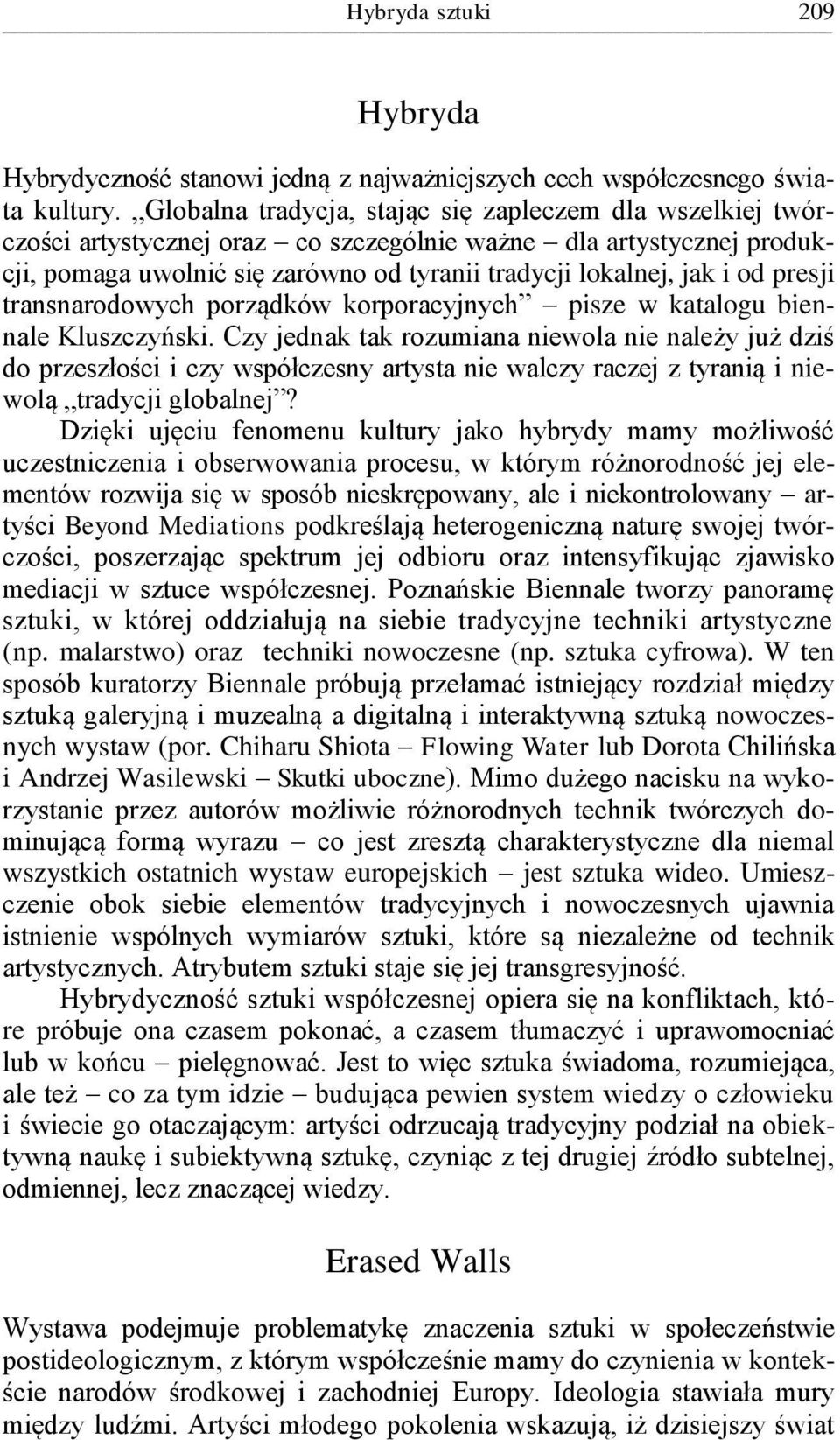 presji transnarodowych porządków korporacyjnych pisze w katalogu biennale Kluszczyński.