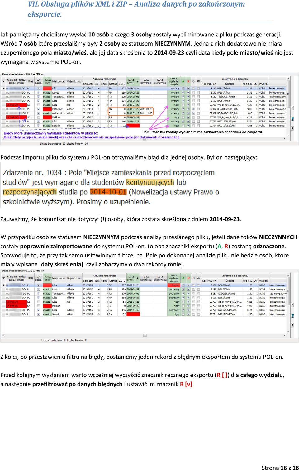 Jedna z nich dodatkowo nie miała uzupełnionego pola miasto/wieś, ale jej data skreślenia to 2014-09-23 czyli data kiedy pole miasto/wieś nie jest wymagana w systemie POL-on.