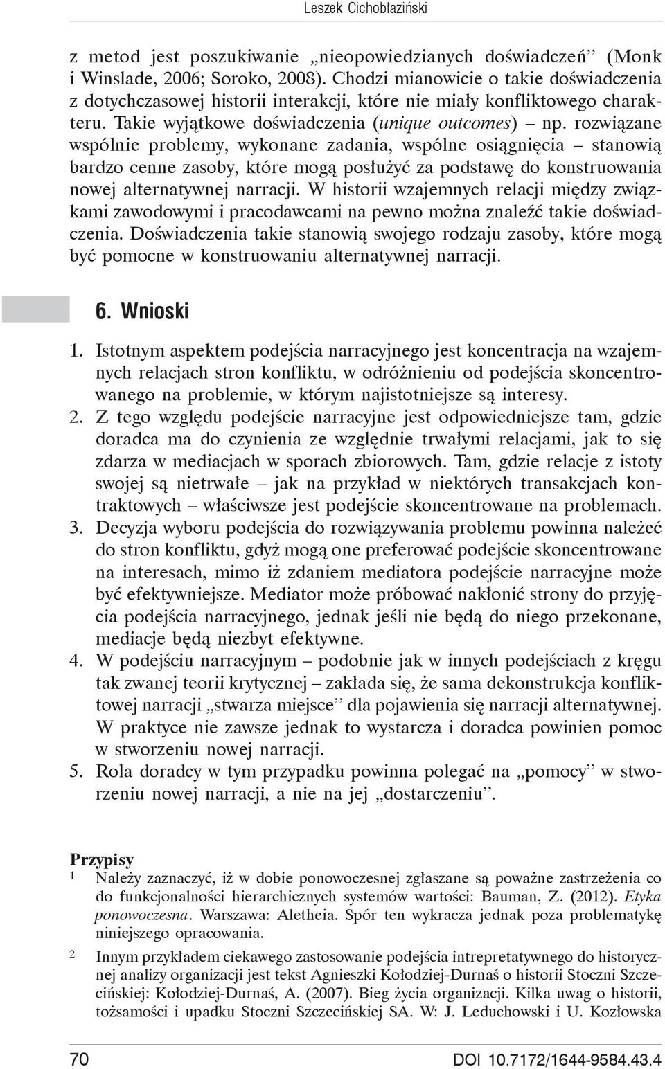 rozwi zane wspólnie problemy, wykonane zadania, wspólne osi gni cia stanowi bardzo cenne zasoby, które mog pos u y za podstaw do konstruowania nowej alternatywnej narracji.