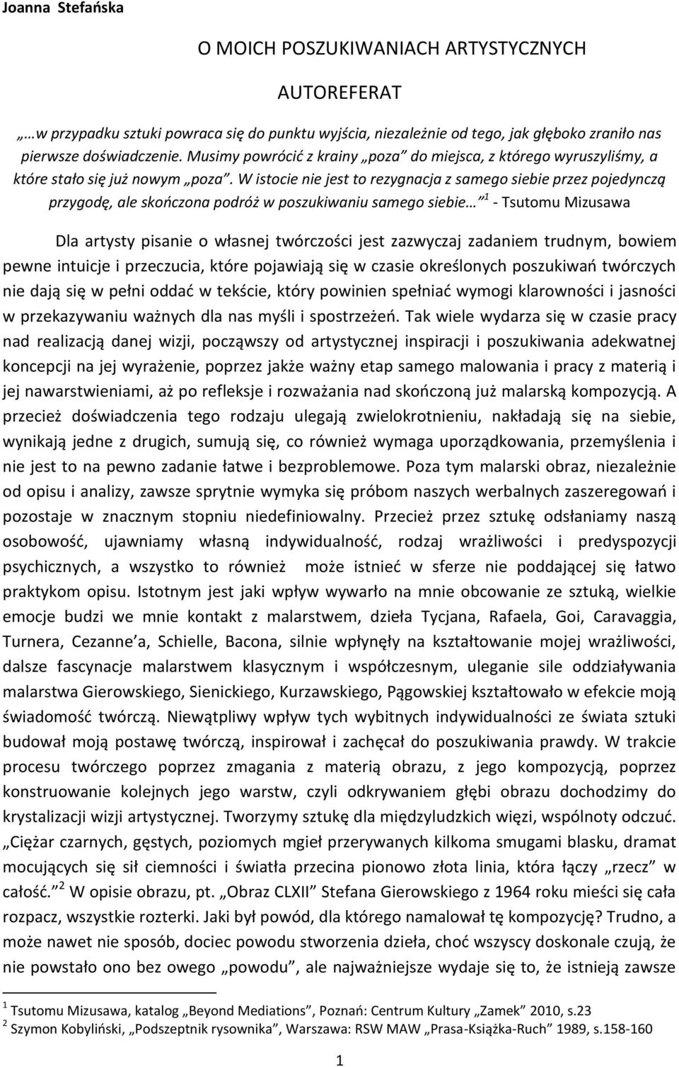 W istocie nie jest to rezygnacja z samego siebie przez pojedynczą przygodę, ale skończona podróż w poszukiwaniu samego siebie 1 - Tsutomu Mizusawa Dla artysty pisanie o własnej twórczości jest