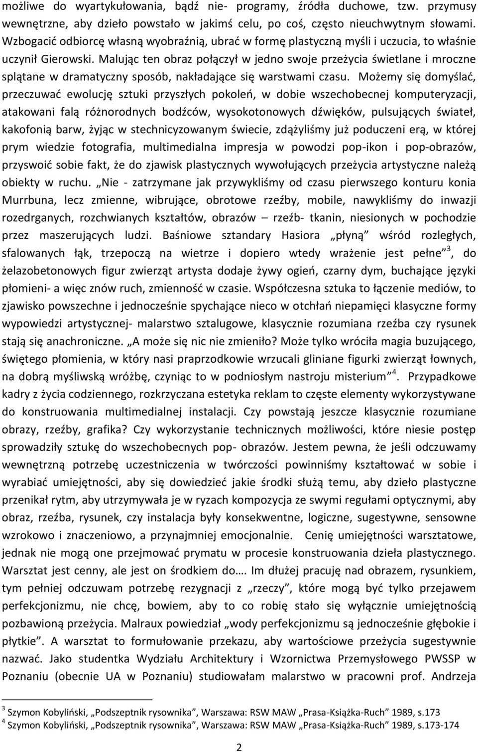 Malując ten obraz połączył w jedno swoje przeżycia świetlane i mroczne splątane w dramatyczny sposób, nakładające się warstwami czasu.