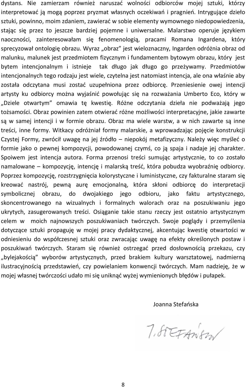 Malarstwo operuje językiem naoczności, zainteresowałam się fenomenologią, pracami Romana Ingardena, który sprecyzował ontologię obrazu.