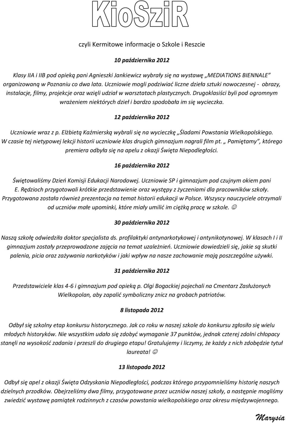 Drugoklasiści byli pod ogromnym wrażeniem niektórych dzieł i bardzo spodobała im się wycieczka. 12 października 2012 Uczniowie wraz z p.