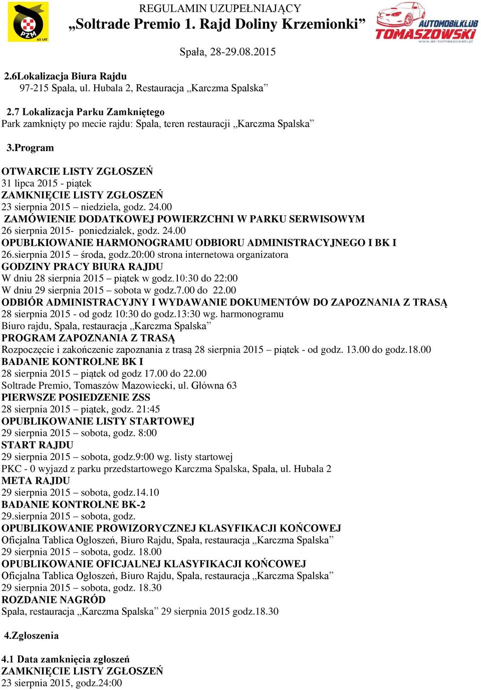 00 ZAMÓWIENIE DODATKOWEJ POWIERZCHNI W PARKU SERWISOWYM 26 sierpnia 2015- poniedziałek, godz. 24.00 OPUBLKIOWANIE HARMONOGRAMU ODBIORU ADMINISTRACYJNEGO I BK I 26.sierpnia 2015 środa, godz.