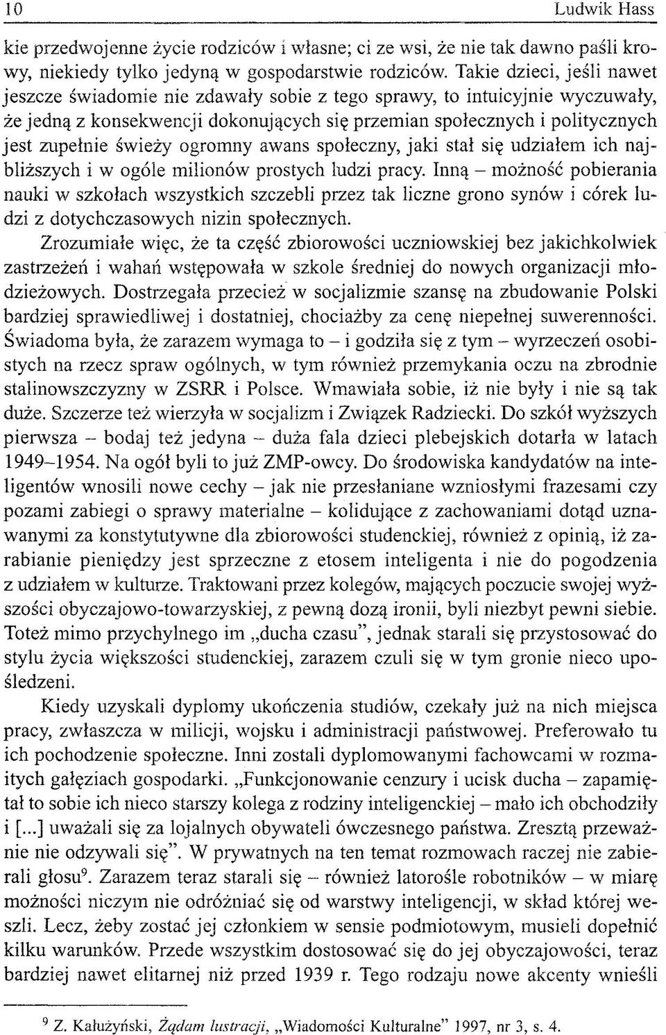 świeży ogromny awans społeczny, jaki stał się udziałem ich najbliższych i w ogóle milionów prostych ludzi pracy.