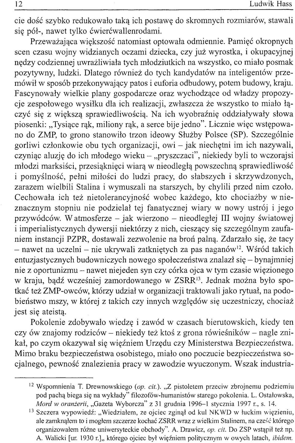 Dlatego również do tych kandydatów na inteligentów przemówił w sposób przekonywający patos i euforia odbudowy, potem budowy, kraju.