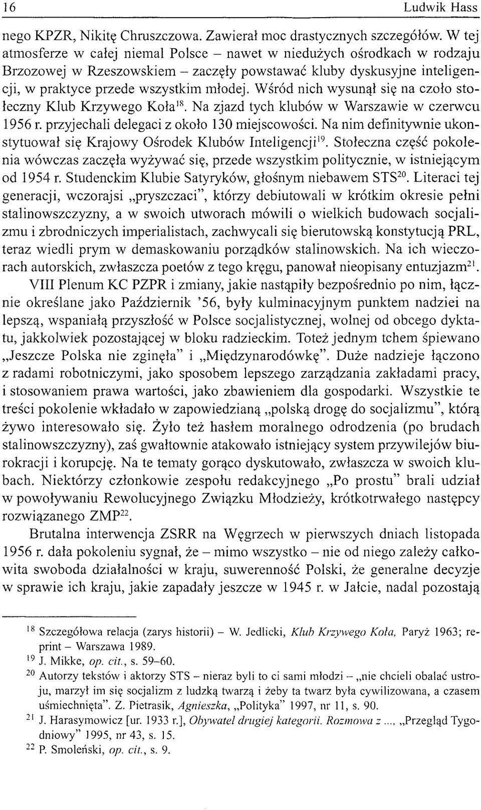 Wśród nich wysunął się na czoło stołeczny Klub Krzywego Koła 18. Na zjazd tych klubów w Warszawie w czerwcu 1956 r. przyjechali delegaci z około 130 miejscowości.