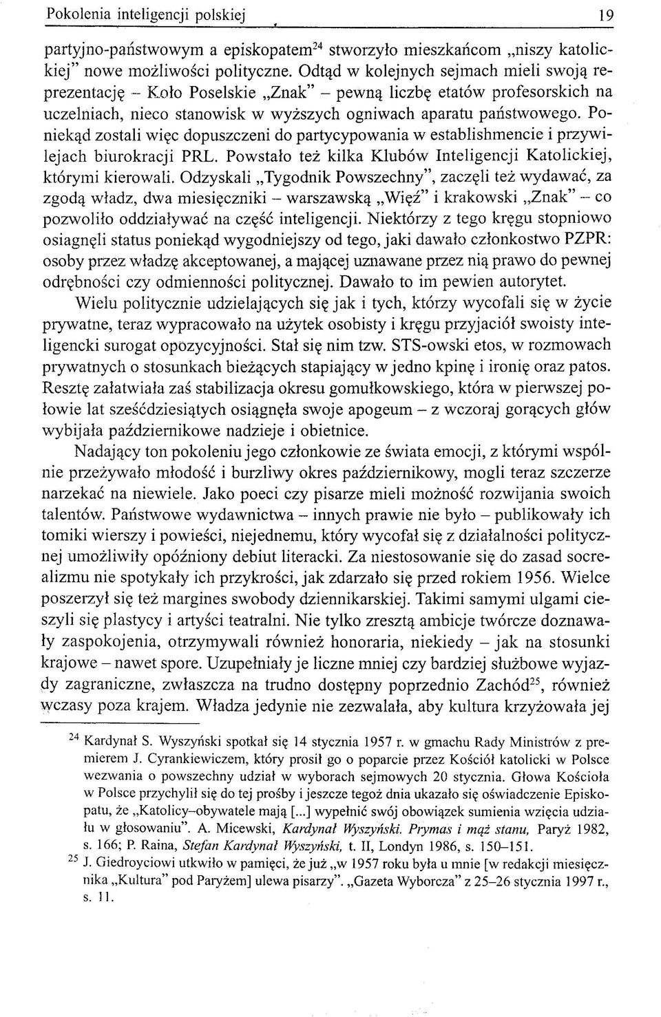 Poniekąd zostali więc dopuszczeni do partycypowania w establishmencie i przywilejach biurokracji PRL. Powstało też kilka Klubów Inteligencji Katolickiej, którymi kierowali.