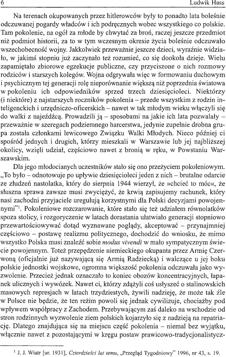 Jakkolwiek przeważnie jeszcze dzieci, wyraźnie widziało, w jakimś stopniu już zaczynało też rozumieć, co się dookoła dzieje.