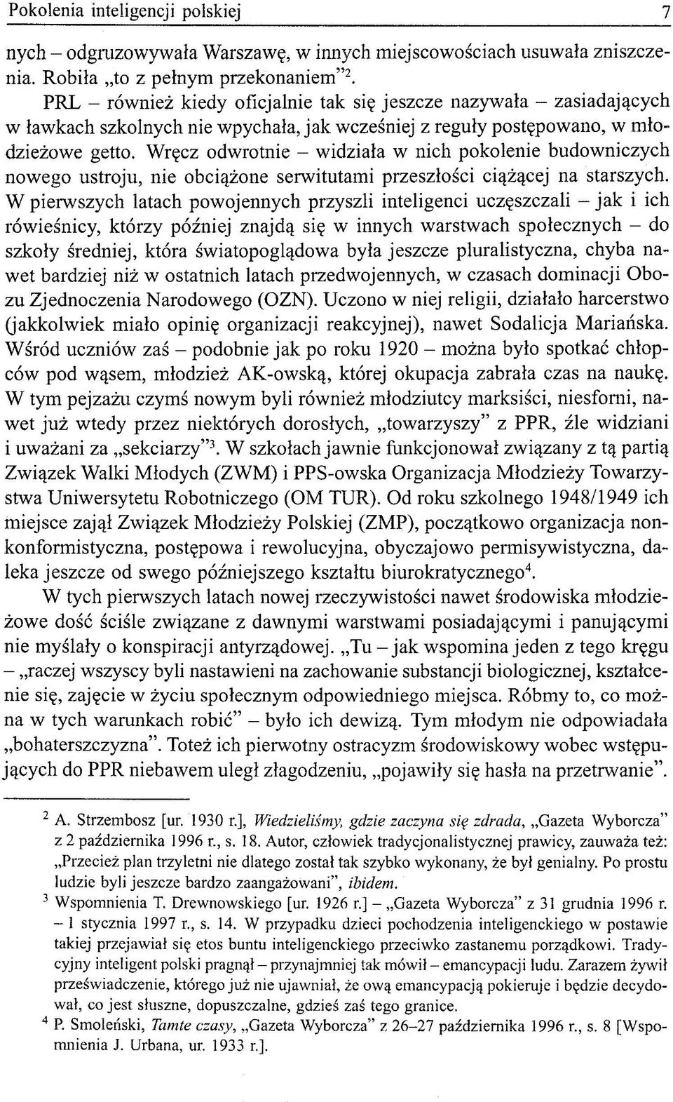 Wręcz odwrotnie - widziała w nich pokolenie budowniczych nowego ustroju, nie obciążone serwitutami przeszłości ciążącej na starszych.