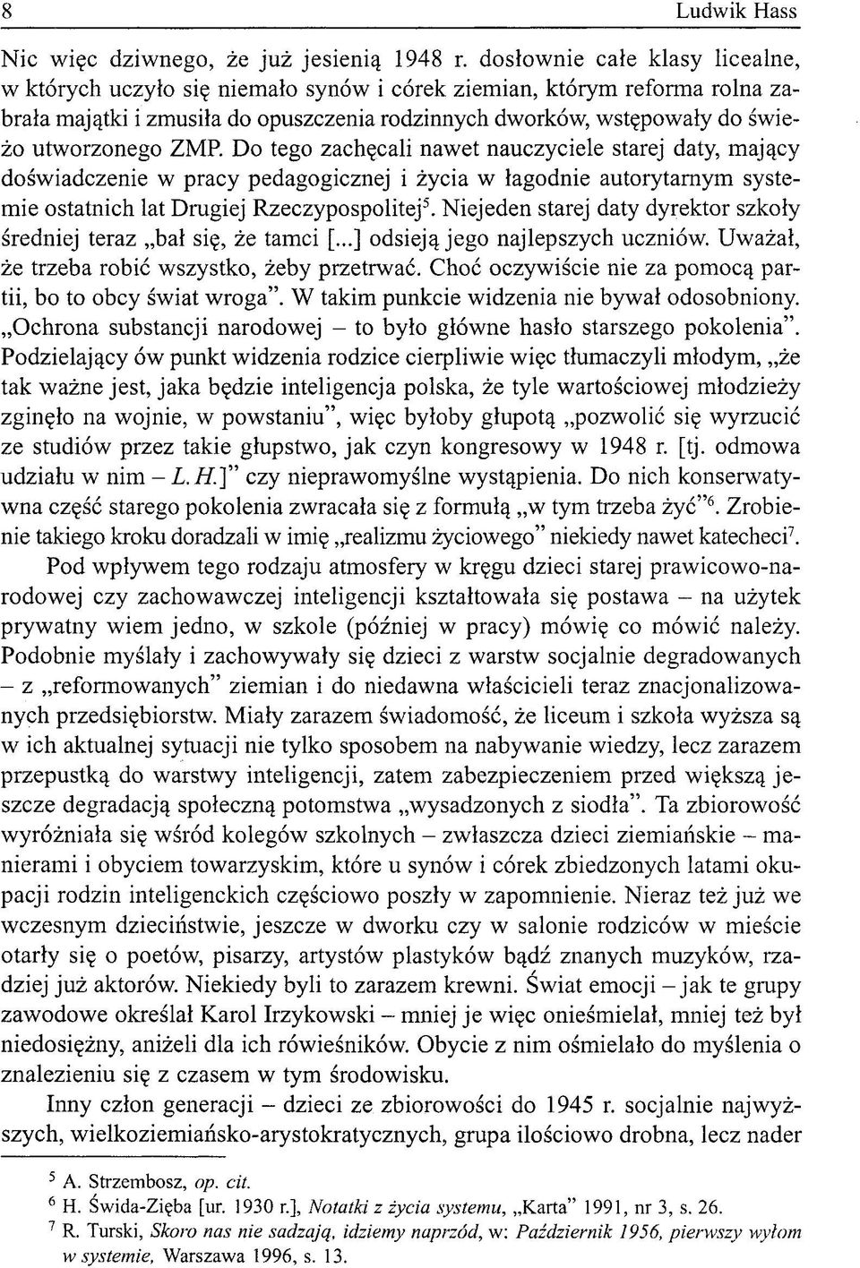 ZMR Do tego zachęcali nawet nauczyciele starej daty, mający doświadczenie w pracy pedagogicznej i życia w łagodnie autorytarnym systemie ostatnich lat Drugiej Rzeczypospolitej 5.