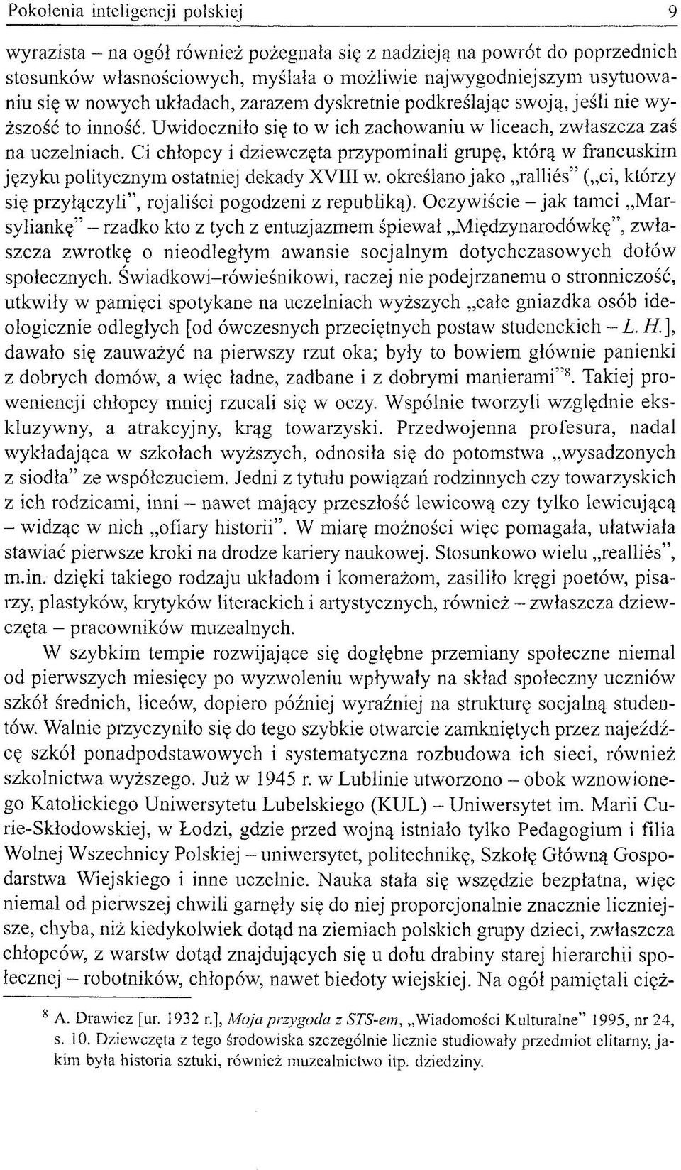 Ci chłopcy i dziewczęta przypominali grupę, którą w francuskim języku politycznym ostatniej dekady XVIII w. określano jako rallies" ( ci, którzy się przyłączyli", rojaliści pogodzeni z republiką).