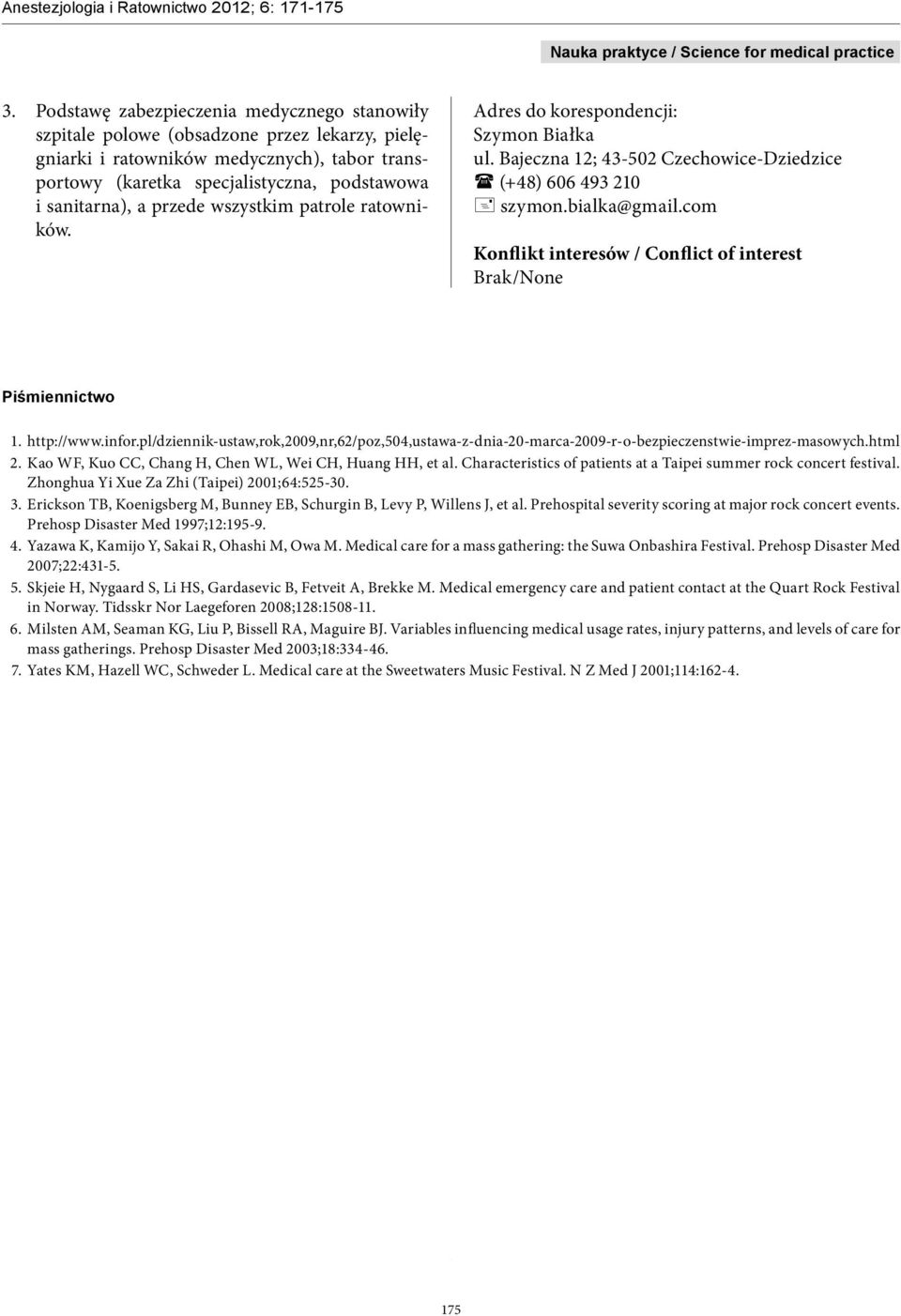 com Konflikt interesów / Conflict of interest Brak/None Piśmiennictwo 1. http://www.infor.pl/dziennik-ustaw,rok,2009,nr,62/poz,504,ustawa-z-dnia-20-marca-2009-r-o-bezpieczenstwie-imprez-masowych.