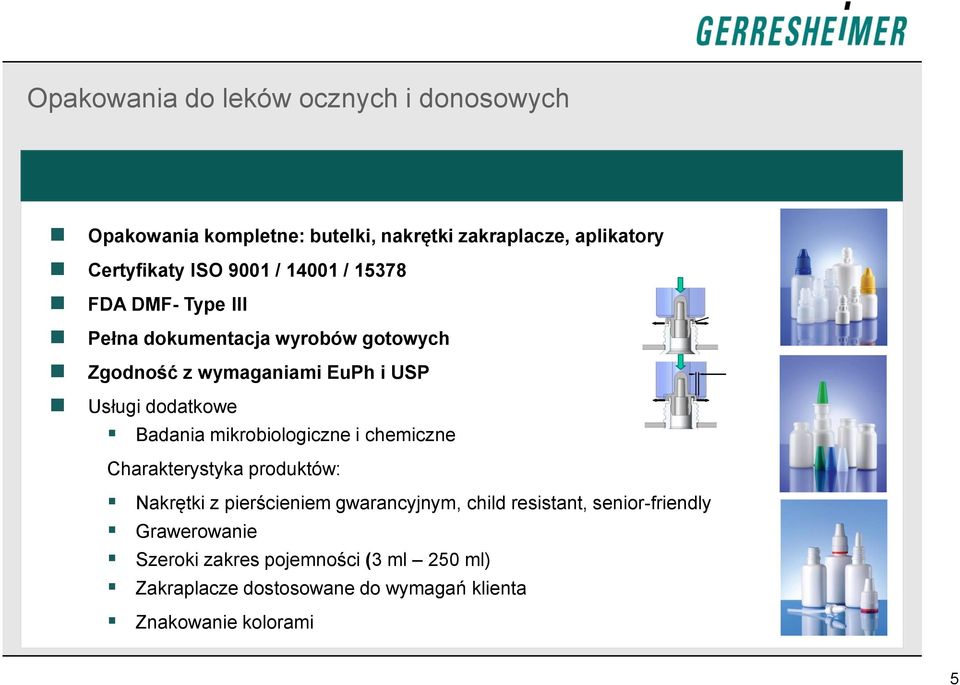 dodatkowe Badania mikrobiologiczne i chemiczne Charakterystyka produktów: Nakrętki z pierścieniem gwarancyjnym, child