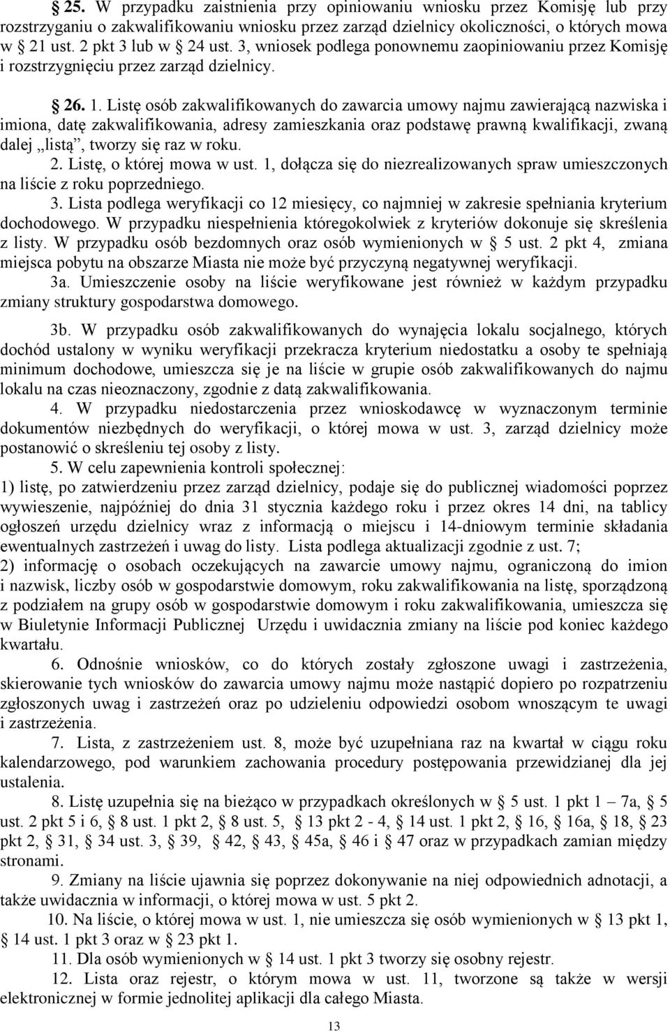 Listę osób zakwalifikowanych do zawarcia umowy najmu zawierającą nazwiska i imiona, datę zakwalifikowania, adresy zamieszkania oraz podstawę prawną kwalifikacji, zwaną dalej listą, tworzy się raz w