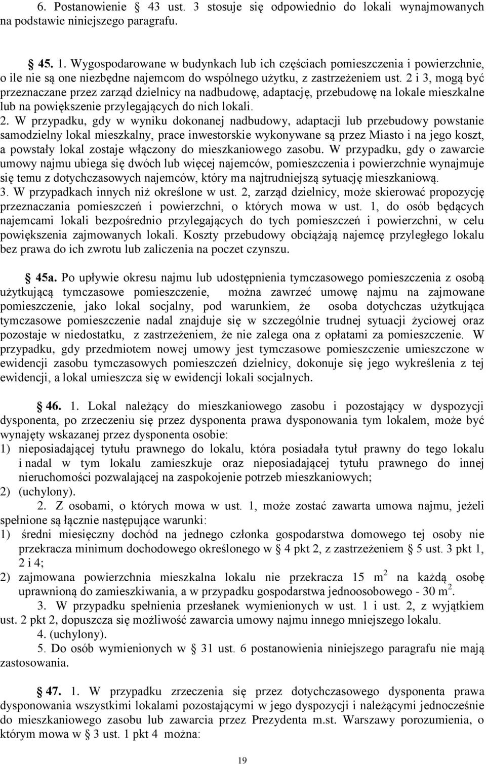 2 i 3, mogą być przeznaczane przez zarząd dzielnicy na nadbudowę, adaptację, przebudowę na lokale mieszkalne lub na powiększenie przylegających do nich lokali. 2.