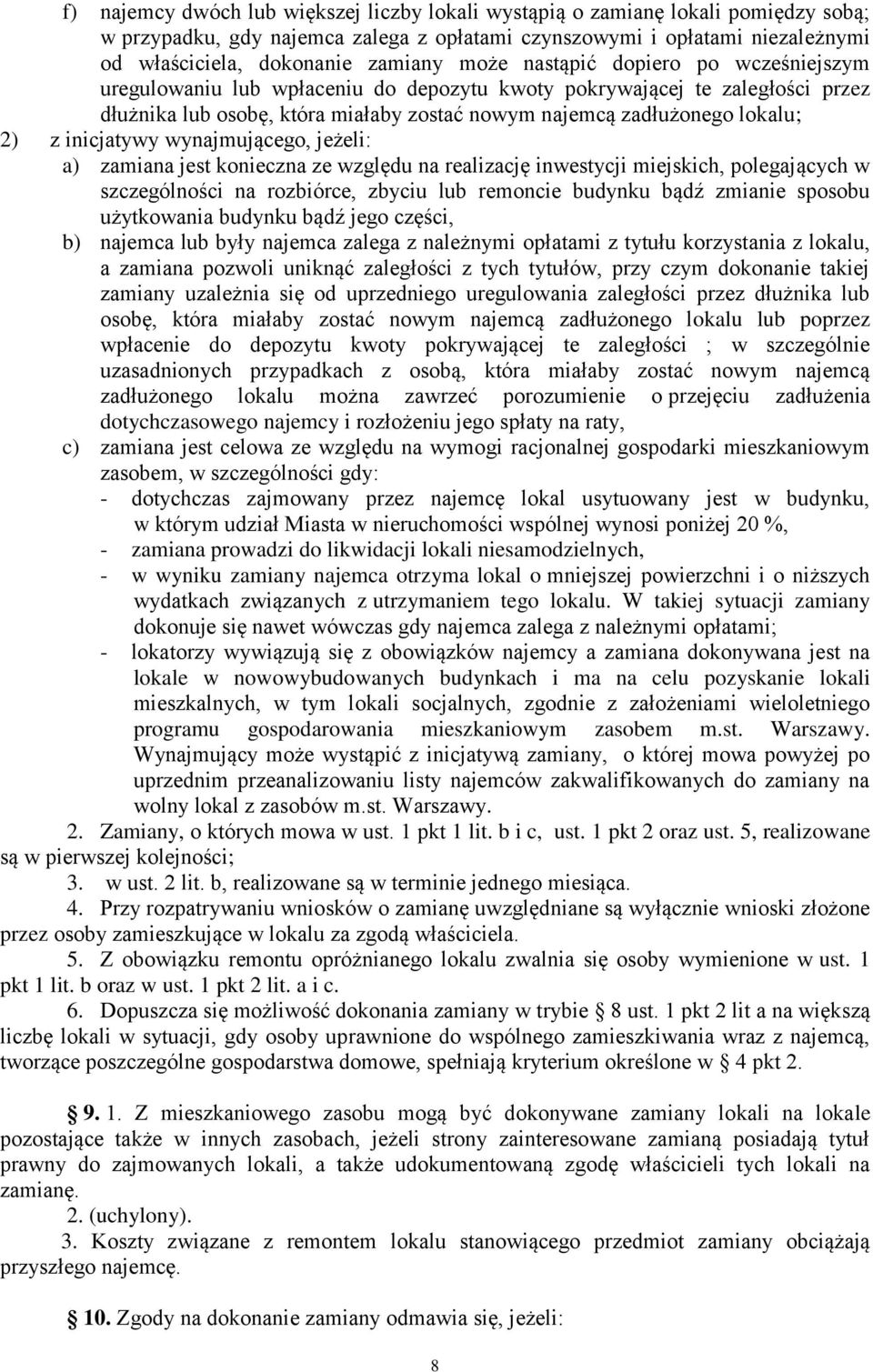 inicjatywy wynajmującego, jeżeli: a) zamiana jest konieczna ze względu na realizację inwestycji miejskich, polegających w szczególności na rozbiórce, zbyciu lub remoncie budynku bądź zmianie sposobu