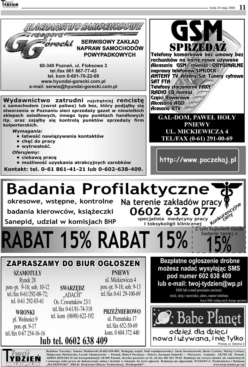 pl Wydawnictwo zatrudni najchętniej rencistę z samochodem (zwrot paliwa) lub bez, który podjąłby się stworzenia w Poznaniu sieci sprzedaży gazet w niewielkich sklepach osiedlowych, innego typu