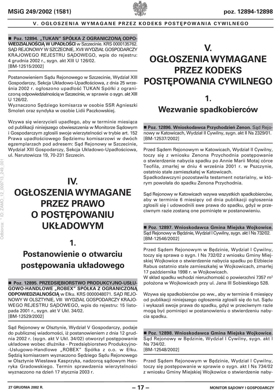 [BM-12515/2002] Postanowieniem Sądu Rejonowego w Szczecinie, Wydział XIII Gospodarczy, Sekcja Układowo-Upadłościowa, z dnia 25 września 2002 r.