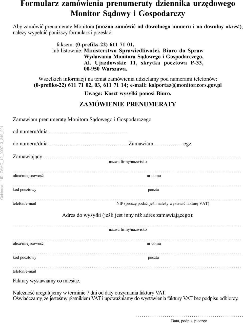 Ujazdowskie 11, skrytka pocztowa P-33, 00-950 Warszawa. Wszelkich informacji na temat zamówienia udzielamy pod numerami telefonów: (0-prefiks-22) 611 71 02, 03, 611 71 14; e-mail: kolportaz@monitor.