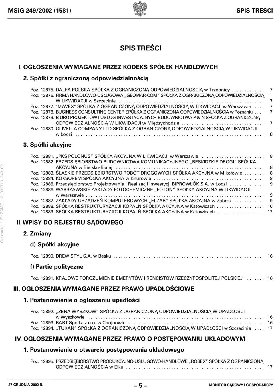 "MAVEX" SPÓŁKA Z OGRANICZONĄ ODPOWIEDZIALNOŚCIĄ W LIKWIDACJI w Warszawie.... 7 Poz. 12878. BUSINESS CONSULTING CENTER SPÓŁKA Z OGRANICZONĄ ODPOWIEDZIALNOŚCIĄ w Poznaniu.... 7 Poz. 12879.