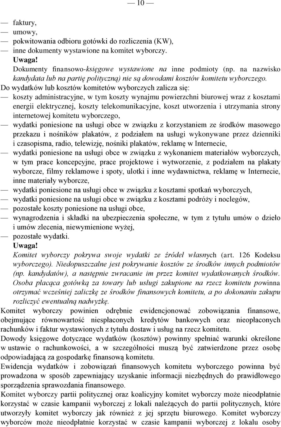 Do wydatków lub kosztów komitetów wyborczych zalicza się: koszty administracyjne, w tym koszty wynajmu powierzchni biurowej wraz z kosztami energii elektrycznej, koszty telekomunikacyjne, koszt