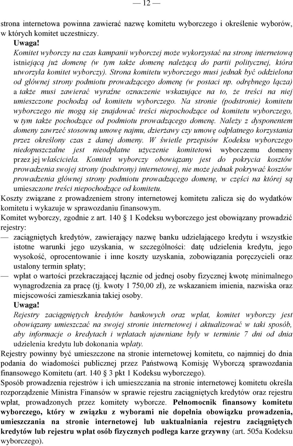 Strona komitetu wyborczego musi jednak być oddzielona od głównej strony podmiotu prowadzącego domenę (w postaci np.