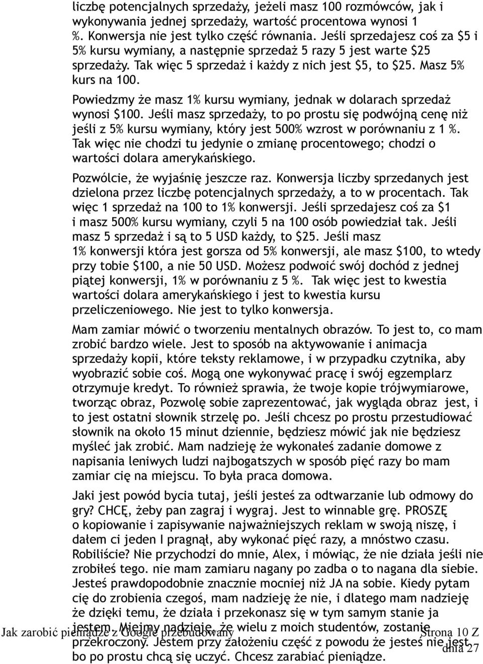 Powiedzmy że masz 1% kursu wymiany, jednak w dolarach sprzedaż wynosi $100.