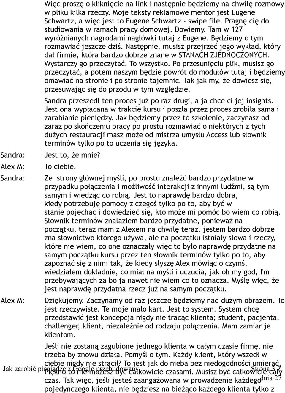 Następnie, musisz przejrzeć jego wykład, który dał firmie, która bardzo dobrze znane w STANACH ZJEDNOCZONYCH. Wystarczy go przeczytać. To wszystko.