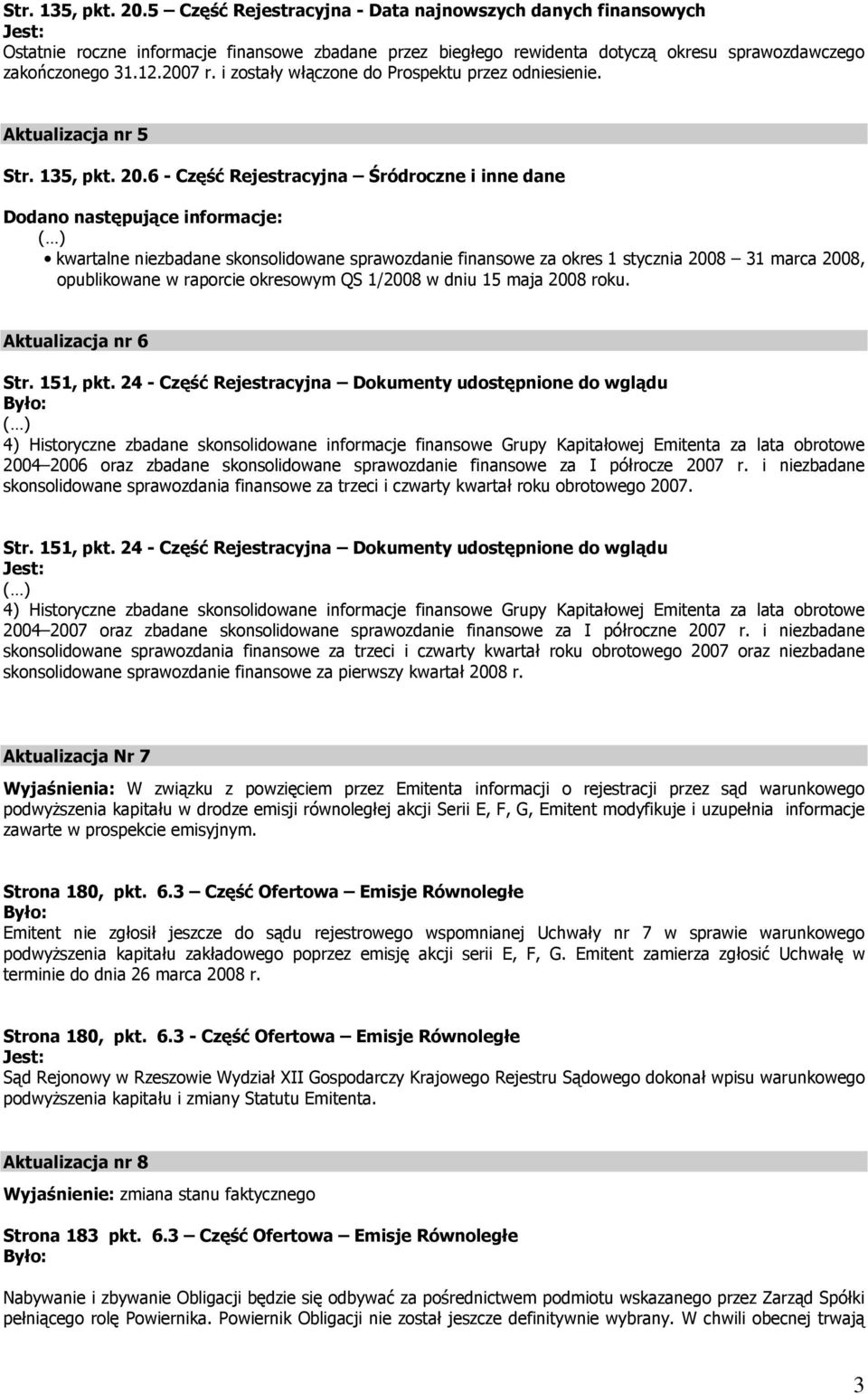 6 - Część Rejestracyjna Śródroczne i inne dane kwartalne niezbadane skonsolidowane sprawozdanie finansowe za okres 1 stycznia 2008 31 marca 2008, Aktualizacja nr 6 Str. 151, pkt.