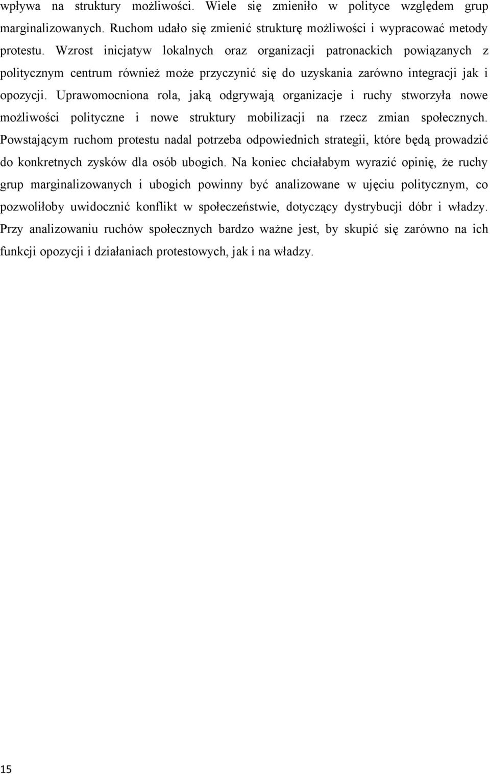 Uprawomocniona rola, jaką odgrywają organizacje i ruchy stworzyła nowe możliwości polityczne i nowe struktury mobilizacji na rzecz zmian społecznych.