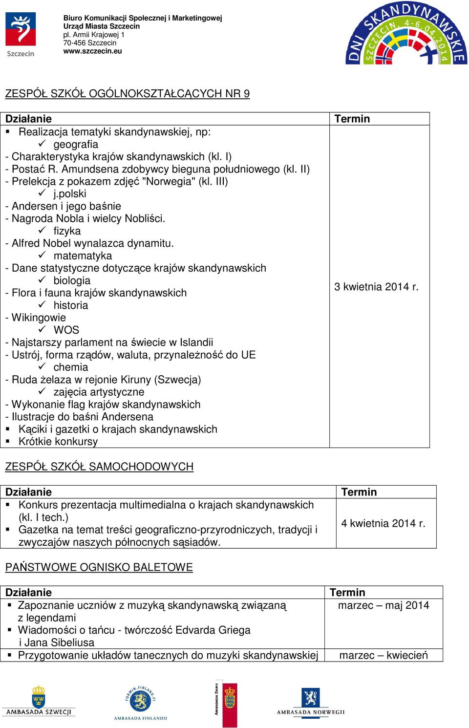 matematyka - Dane statystyczne dotyczące krajów skandynawskich biologia - Flora i fauna krajów skandynawskich historia - Wikingowie WOS - Najstarszy parlament na świecie w Islandii - Ustrój, forma