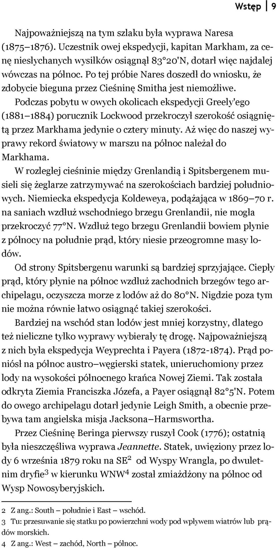 Po tej próbie Nares doszedł do wniosku, że zdobycie bieguna przez Cieśninę Smitha jest niemożliwe.