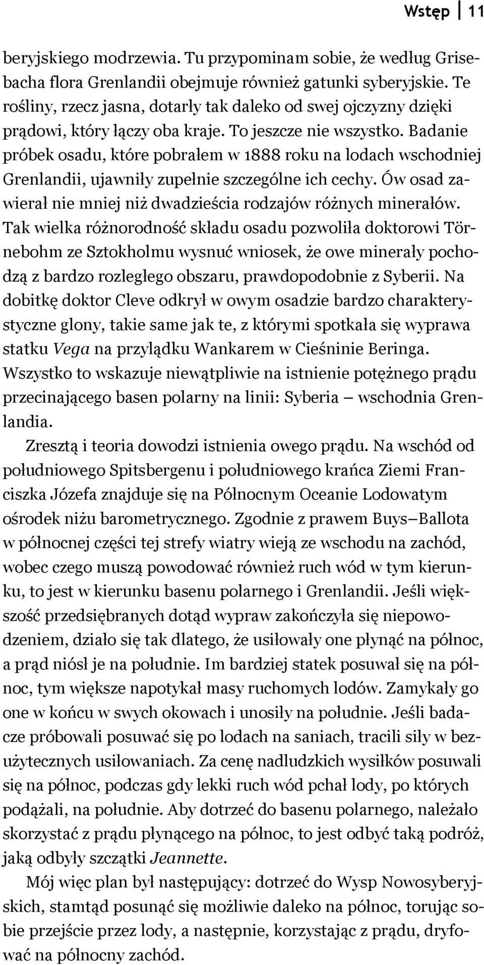 Badanie próbek osadu, które pobrałem w 1888 roku na lodach wschodniej Grenlandii, ujawniły zupełnie szczególne ich cechy. Ów osad zawierał nie mniej niż dwadzieścia rodzajów różnych minerałów.