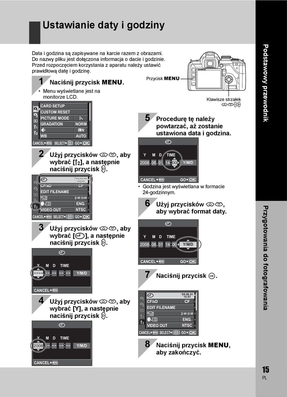 CARD SETUP CUSTOM RESET PICTURE MODE GRADATION NORM N WB CANCEL SELECT AUTO GO Klawisze strzałek acbd 5 Procedurę tę należy powtarzać, aż zostanie ustawiona data i godzina.