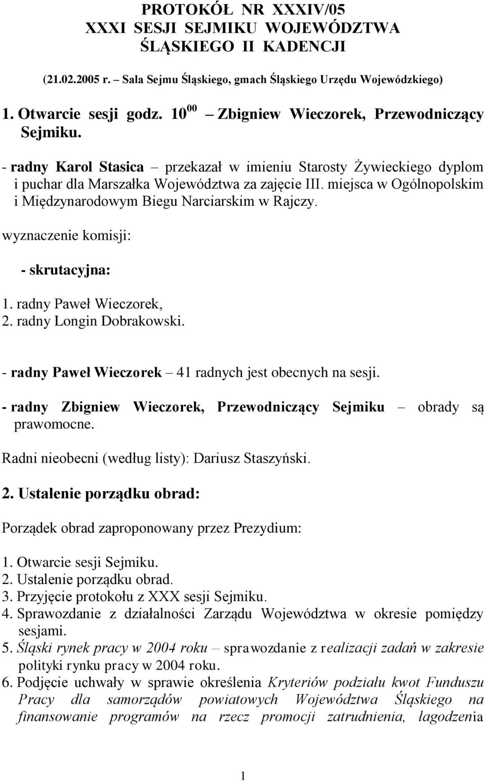 miejsca w Ogólnopolskim i Międzynarodowym Biegu Narciarskim w Rajczy. wyznaczenie komisji: - skrutacyjna: 1. radny Paweł Wieczorek, 2. radny Longin Dobrakowski.