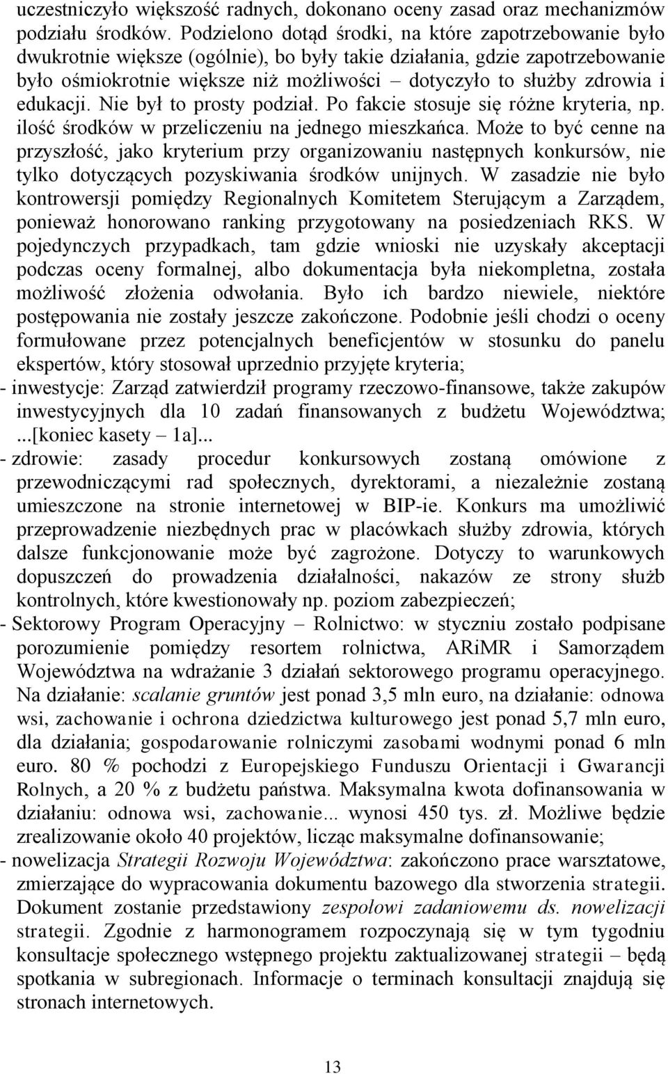 zdrowia i edukacji. Nie był to prosty podział. Po fakcie stosuje się różne kryteria, np. ilość środków w przeliczeniu na jednego mieszkańca.