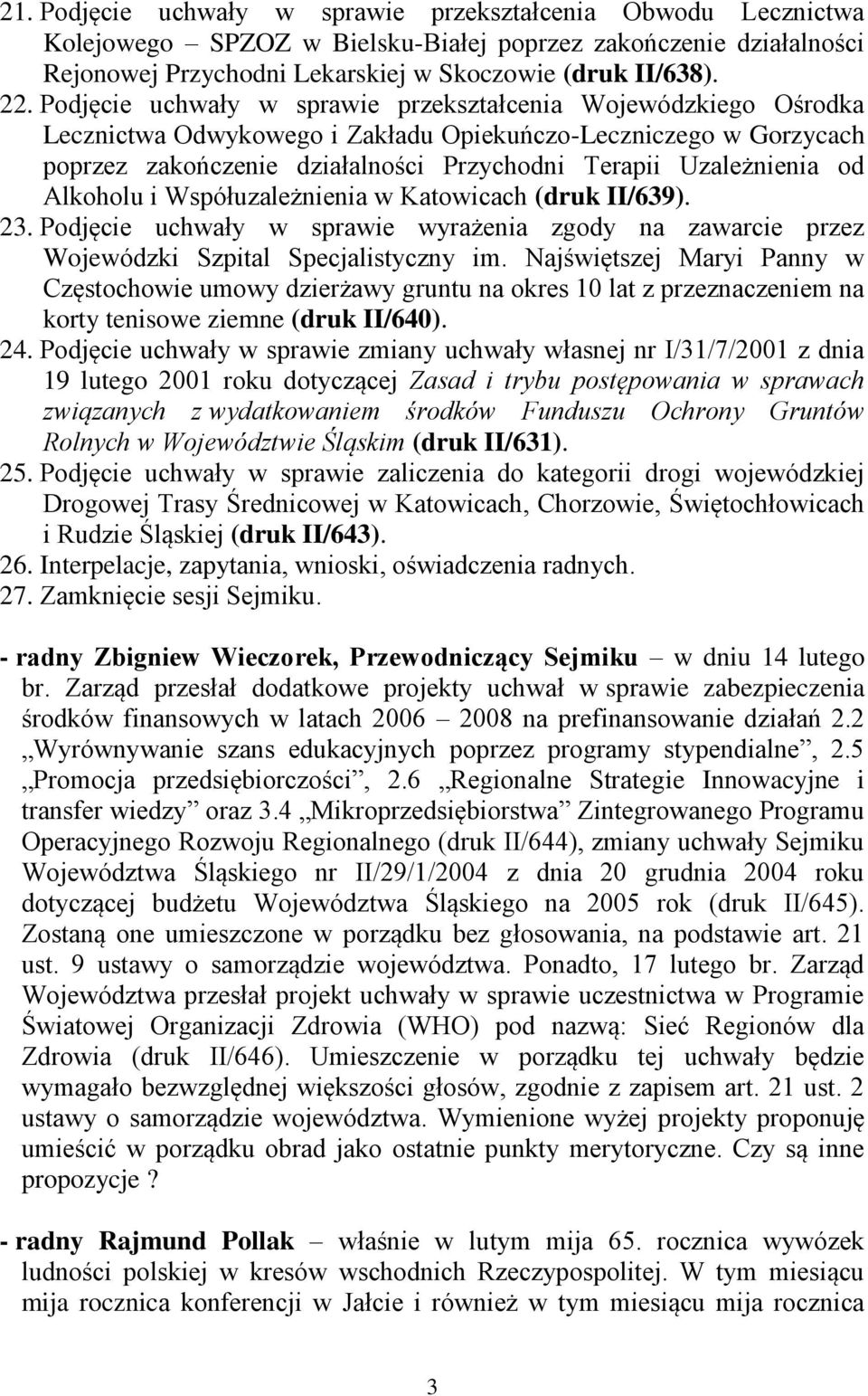 Alkoholu i Współuzależnienia w Katowicach (druk II/639). 23. Podjęcie uchwały w sprawie wyrażenia zgody na zawarcie przez Wojewódzki Szpital Specjalistyczny im.