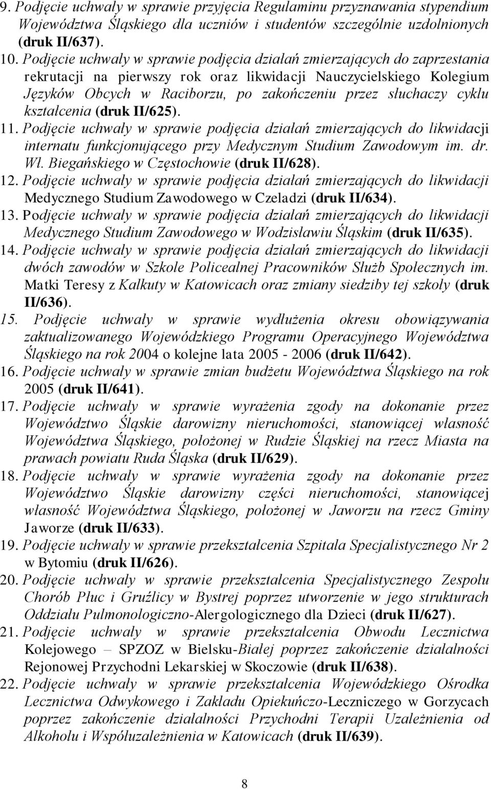 słuchaczy cyklu kształcenia (druk II/625). 11. Podjęcie uchwały w sprawie podjęcia działań zmierzających do likwidacji internatu funkcjonującego przy Medycznym Studium Zawodowym im. dr. Wł.