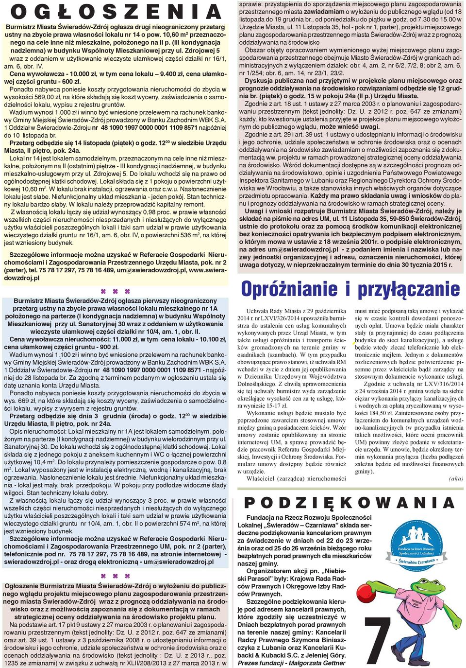 Zdrojowej 5 wraz z oddaniem w u ytkowanie wieczyste u³amkowej czêœci dzia³ki nr 16/1, am. 6, obr. IV. Cena wywo³awcza - 10.000 z³, w tym cena lokalu 9.400 z³, cena u³amkowej czêœci gruntu - 600 z³.