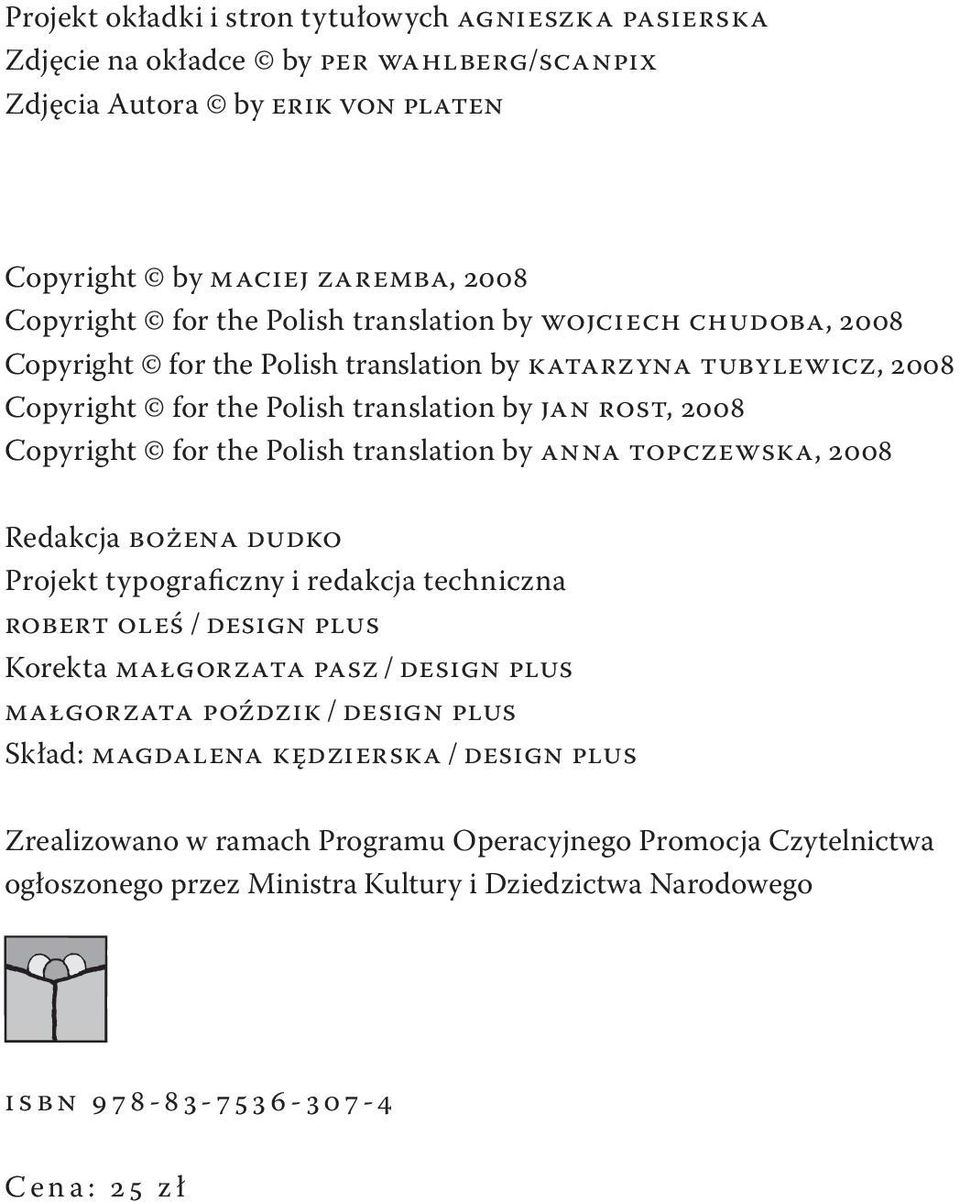 by ANNA TOPcZEWSKA, 2008 Redakcja bożena dudko Projekt typograiczny i redakcja techniczna RObERT OlEś / design PluS Korekta małgorzata PASZ / design PluS małgorzata POźdZIK / design PluS Skład: