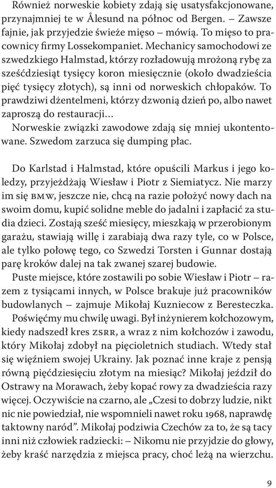 To prawdziwi dżentelmeni, którzy dzwonią dzień po, albo nawet zaproszą do restauracji Norweskie związki zawodowe zdają się mniej ukontentowane. Szwedom zarzuca się dumping płac.