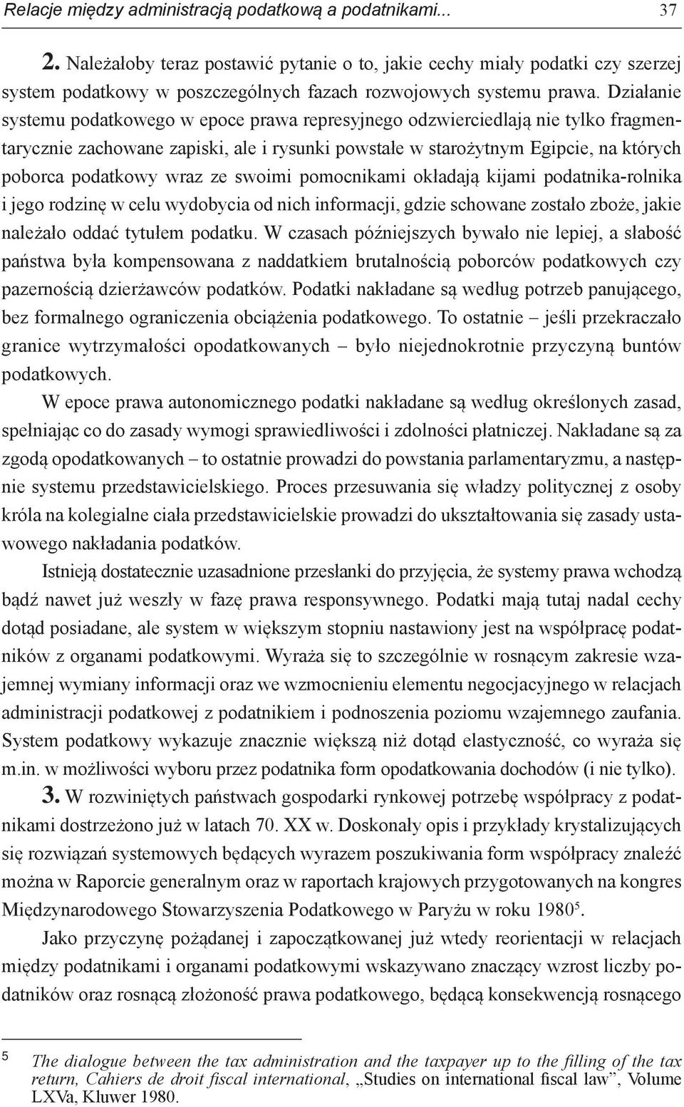 Działanie systemu podatkowego w epoce prawa represyjnego odzwierciedlają nie tylko fragmentarycznie zachowane zapiski, ale i rysunki powstałe w starożytnym Egipcie, na których poborca podatkowy wraz