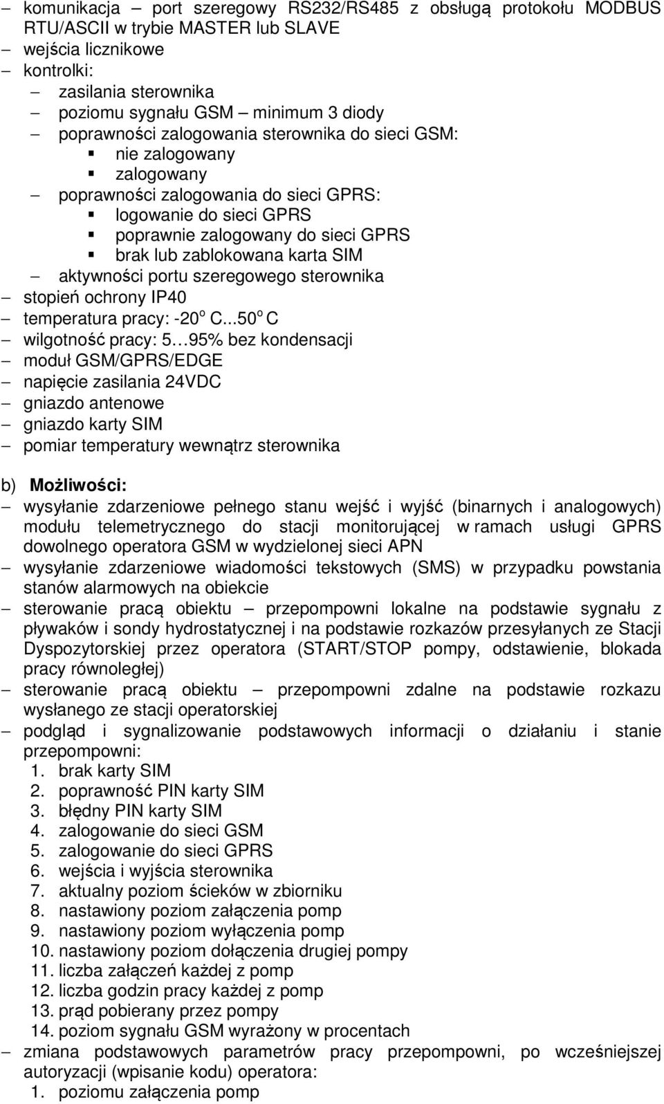 SIM aktywności portu szeregowego sterownika stopień ochrony IP40 temperatura pracy: -20 o C.