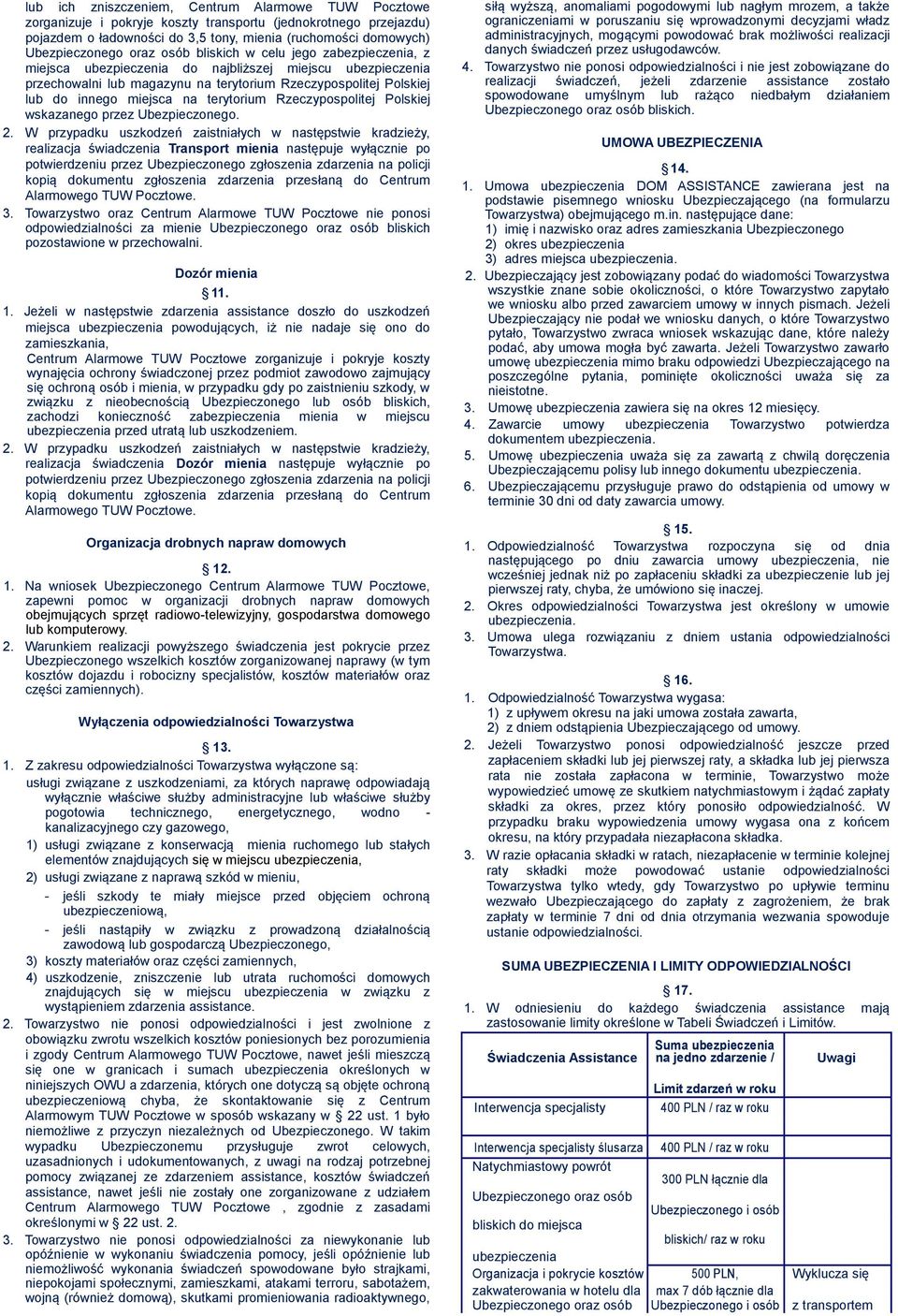 terytorium Rzeczypospolitej Polskiej wskazanego przez Ubezpieczonego. 2. W przypadku uszkodzeń zaistniałych w następstwie kradzieży, realizacja świadczenia Transport mienia następuje wyłącznie po 3.