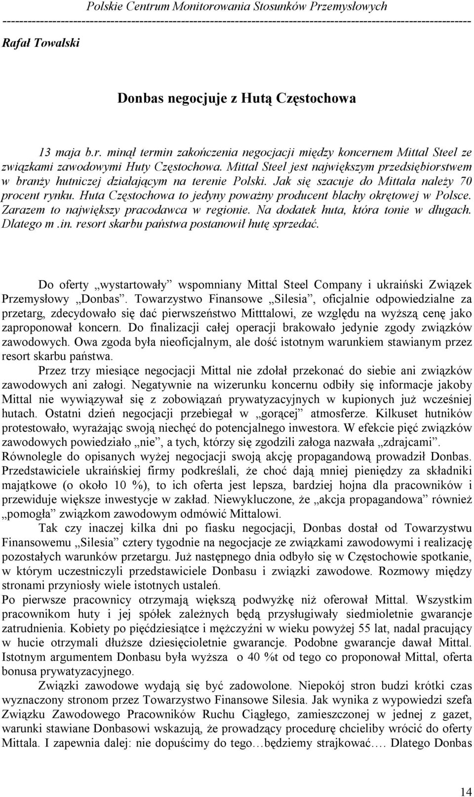 Huta Częstochowa to jedyny poważny producent blachy okrętowej w Polsce. Zarazem to największy pracodawca w regionie. Na dodatek huta, która tonie w długach. Dlatego m.in.